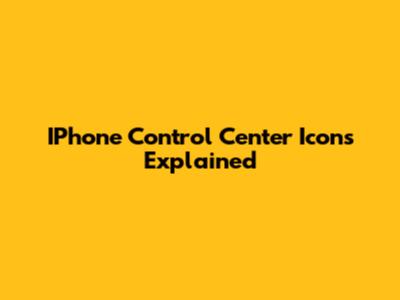IPhone Control Center Icons Explained