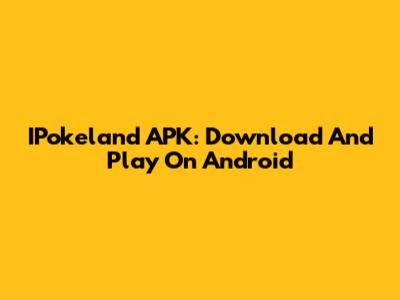 IPokeland APK: Download And Play On Android