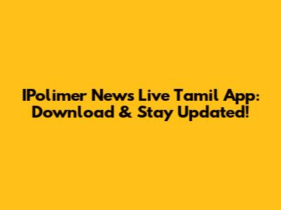 IPolimer News Live Tamil App: Download & Stay Updated!