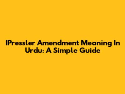 IPressler Amendment Meaning In Urdu: A Simple Guide