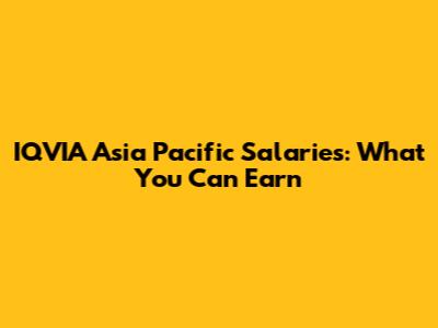 IQVIA Asia Pacific Salaries: What You Can Earn