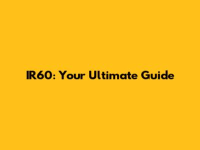 IR60: Your Ultimate Guide