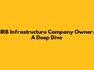 IRB Infrastructure Company Owner: A Deep Dive