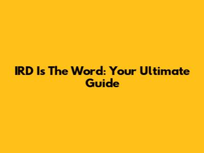 IRD Is The Word: Your Ultimate Guide