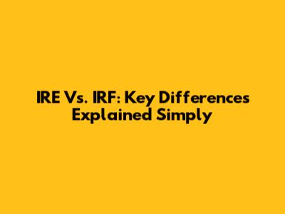 IRE Vs. IRF: Key Differences Explained Simply