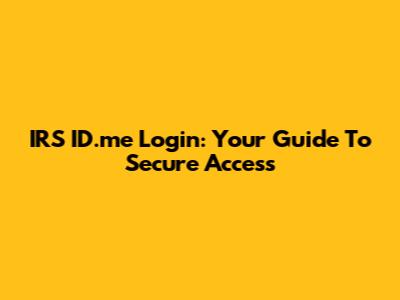 IRS ID.me Login: Your Guide To Secure Access