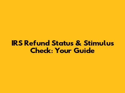 IRS Refund Status & Stimulus Check: Your Guide