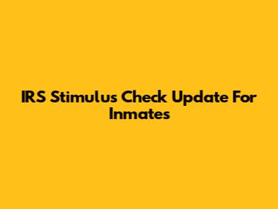 IRS Stimulus Check Update For Inmates