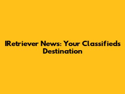 IRetriever News: Your Classifieds Destination