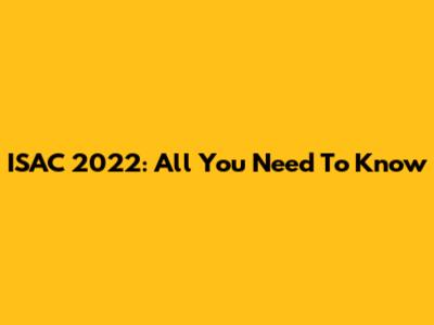 ISAC 2022: All You Need To Know