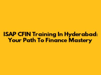 ISAP CFIN Training In Hyderabad: Your Path To Finance Mastery