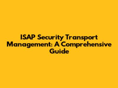 ISAP Security Transport Management: A Comprehensive Guide