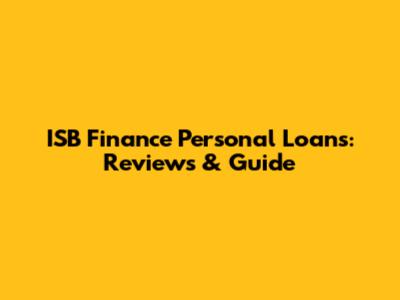 ISB Finance Personal Loans: Reviews & Guide