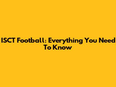 ISCT Football: Everything You Need To Know