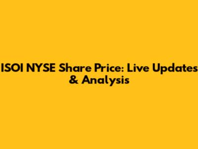ISOI NYSE Share Price: Live Updates & Analysis