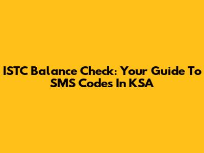 ISTC Balance Check: Your Guide To SMS Codes In KSA