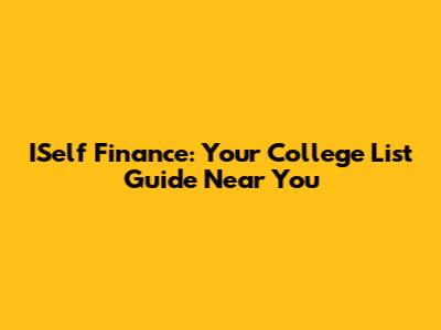 ISelf Finance: Your College List Guide Near You