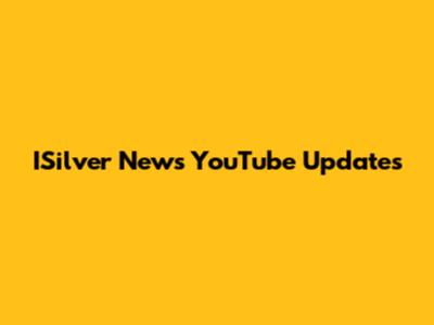 ISilver News YouTube Updates