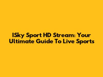 ISky Sport HD Stream: Your Ultimate Guide To Live Sports