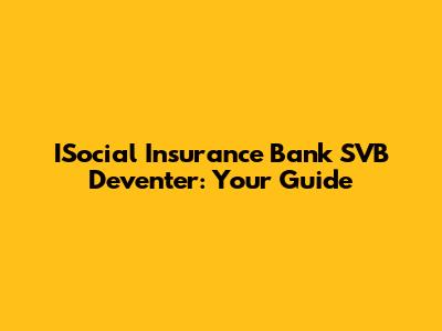 ISocial Insurance Bank SVB Deventer: Your Guide