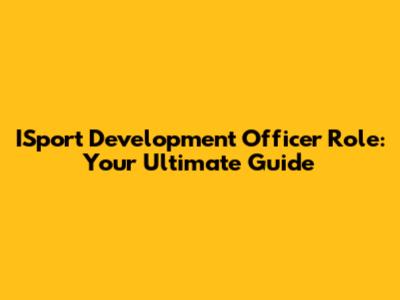 ISport Development Officer Role: Your Ultimate Guide