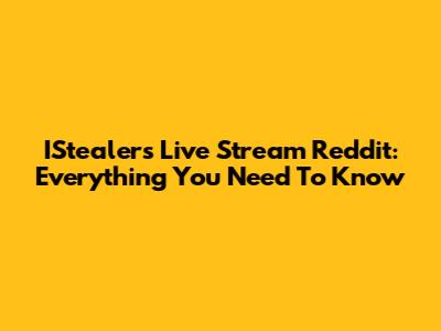 IStealers Live Stream Reddit: Everything You Need To Know