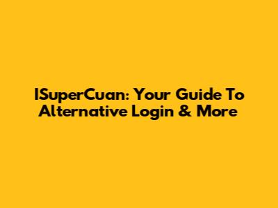 ISuperCuan: Your Guide To Alternative Login & More