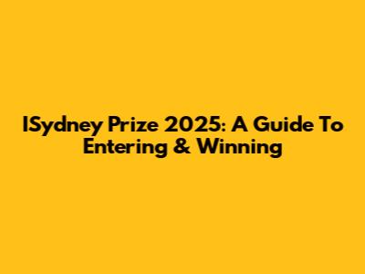ISydney Prize 2025: A Guide To Entering & Winning