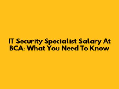 IT Security Specialist Salary At BCA: What You Need To Know