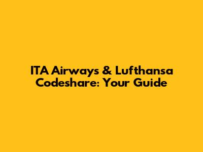 ITA Airways & Lufthansa Codeshare: Your Guide