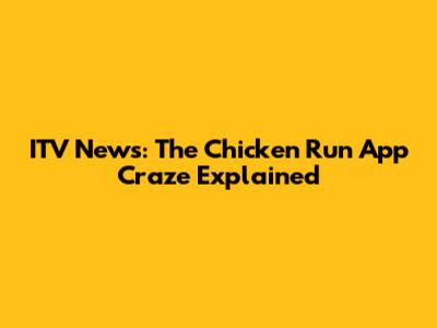 ITV News: The Chicken Run App Craze Explained