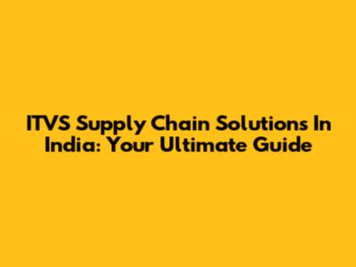 ITVS Supply Chain Solutions In India: Your Ultimate Guide