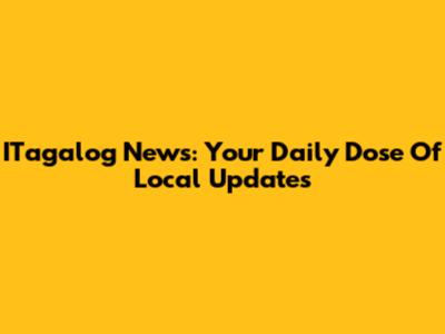 ITagalog News: Your Daily Dose Of Local Updates