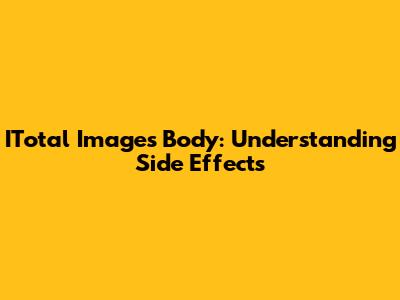 ITotal Image's Body: Understanding Side Effects