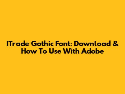 ITrade Gothic Font: Download & How To Use With Adobe