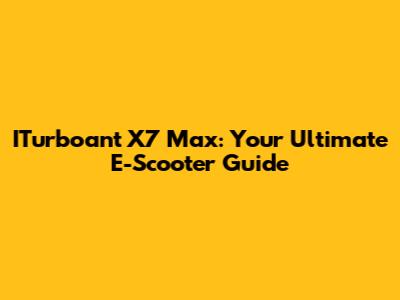 ITurboant X7 Max: Your Ultimate E-Scooter Guide