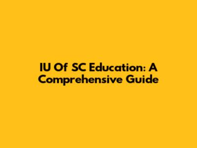 IU Of SC Education: A Comprehensive Guide