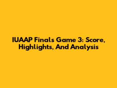 IUAAP Finals Game 3: Score, Highlights, And Analysis