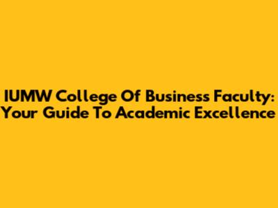 IUMW College Of Business Faculty: Your Guide To Academic Excellence