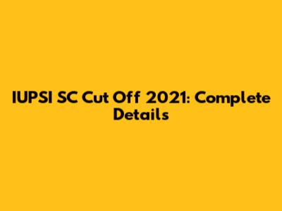 IUPSI SC Cut Off 2021: Complete Details