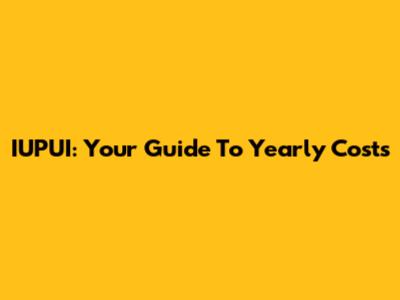 IUPUI: Your Guide To Yearly Costs
