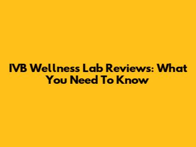 IVB Wellness Lab Reviews: What You Need To Know