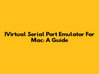 IVirtual Serial Port Emulator For Mac: A Guide