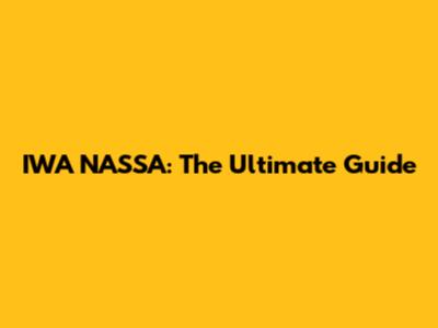 IWA NASSA: The Ultimate Guide