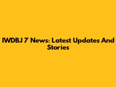IWDBJ 7 News: Latest Updates And Stories