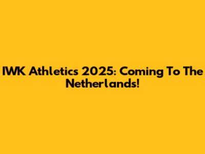 IWK Athletics 2025: Coming To The Netherlands!