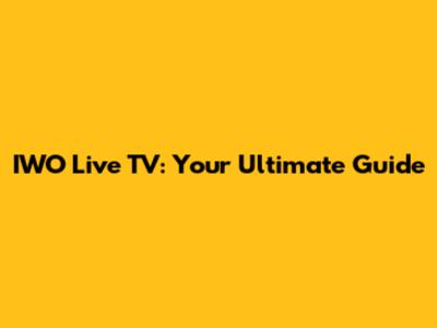 IWO Live TV: Your Ultimate Guide