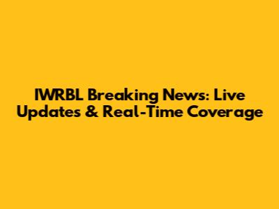 IWRBL Breaking News: Live Updates & Real-Time Coverage
