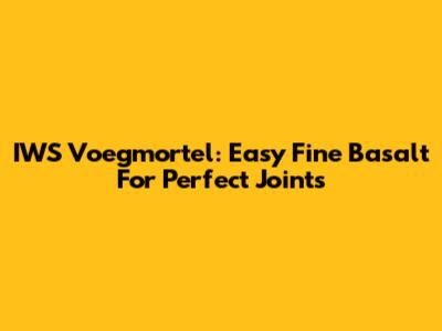 IWS Voegmortel: Easy Fine Basalt For Perfect Joints