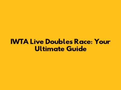 IWTA Live Doubles Race: Your Ultimate Guide